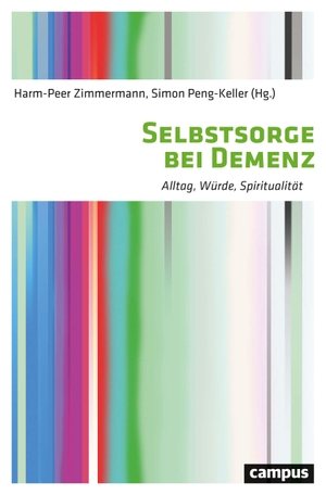 Zimmermann, Harm-Peer / Simon Peng-Keller (Hrsg.). Selbstsorge bei Demenz - Alltag, Würde, Spiritualität. Campus Verlag GmbH, 2021.