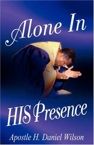 Wilson, H Daniel. Alone In His Presence. Xulon Press, 2002.