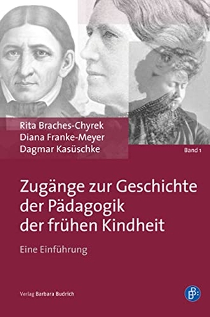 Braches-Chyrek, Rita / Franke-Meyer, Diana et al. Zugänge zur Geschichte der Pädagogik der frühen Kindheit - Eine Einführung. Budrich, 2022.