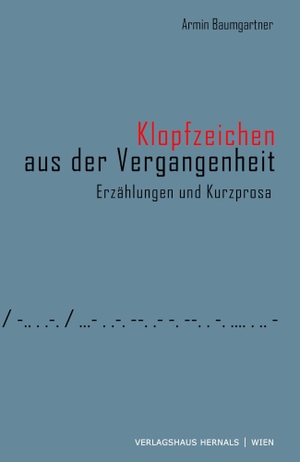 Armin, Baumgartner. Klopfzeichen aus der Vergangenheit - Erzählungen und Kurzprosa. Verlagshaus Hernals, 2023.