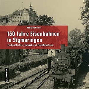 Wenzel, Wolfgang. 150 Jahre Eisenbahnen in Sigmaringen - Ein Geschichts-, Heimat- und Eisenbahnbuch.. Gmeiner Verlag, 2023.