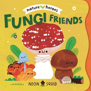 Neon Squid. Fungi Friends. Macmillan Publishers Int Ltd - MDL, 2026.