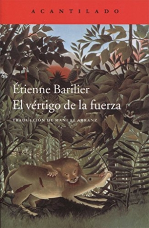 Barilier, Etienne. El vértigo de la fuerza. Acantilado, 2018.
