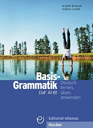 Braucek, Brigitte / Andreu Castell. Basisgrammatik DaF A1-B1 - Deutsch lernen, üben, anwenden / Grammatik. Hueber Verlag GmbH, 2018.