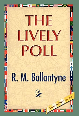 Ballantyne, Robert Michael. The Lively Poll. 1st World Library - Literary Society, 2008.