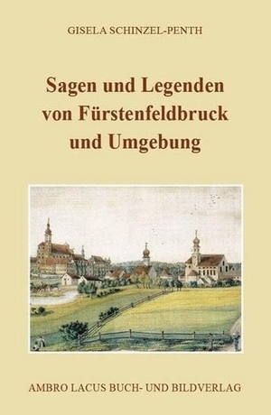 Schinzel-Penth, Gisela. Sagen und Legenden von Fürstenfeldbruck und Umgebung - Gebiet um den Landkreis Fürstenfeldbruck. Ambro Lacus Buchverlag, 2025.