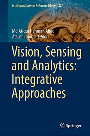 Inoue, Atsushi / Md Atiqur Rahman Ahad (Hrsg.). Vision, Sensing and Analytics: Integrative Approaches. Springer International Publishing, 2021.