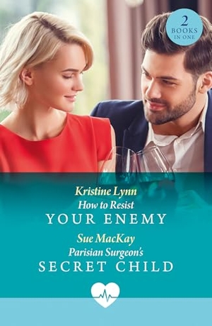Lynn, Kristine / Sue Mackay. How To Resist Your Enemy / Parisian Surgeon's Secret Child - How to Resist Your Enemy / Parisian Surgeon's Secret Child. HarperCollins Publishers, 2025.