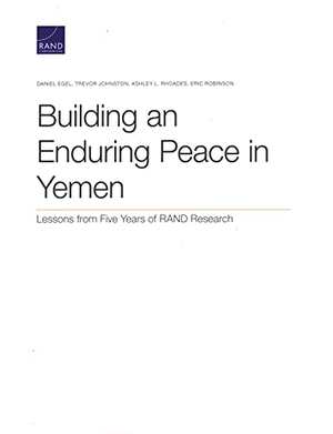 Egel, Daniel / Johnston, Trevor et al. Building an Enduring Peace in Yemen - Lessons from Five Years of Rand Research. RAND Corporation, 2021.