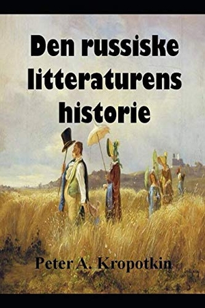 Kropotkin, Peter A. Den Russiske Litteraturens Historie - Ca. 1200-1900. Independently Published, 2018.