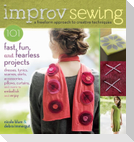 Improv Sewing: 101 Fast, Fun, and Fearless Projects