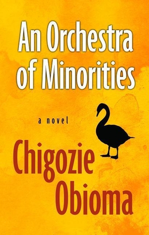 Obioma, Chigozie. An Orchestra of Minorities. Gale, a Cengage Group, 2019.