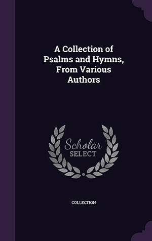 Collection. A Collection of Psalms and Hymns, From Various Authors. Touchladybirdlucky Studios, 2016.