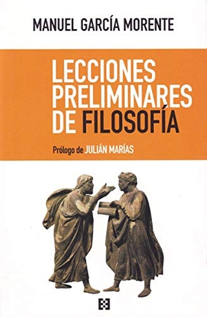 García Morente, Manuel. Lecciones preliminares de filosofía. Ediciones Encuentro, S.A., 2019.