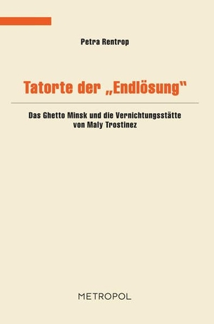 Rentrop, Petra. Tatorte der Endlösung - Das Ghetto Minsk und die Vernichtungsstätte von Maly Trostinez. Metropol Verlag, 2011.