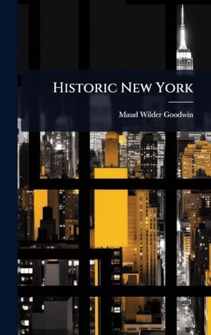 Goodwin, Maud Wilder. Historic New York. Tradd Street Press, 2025.