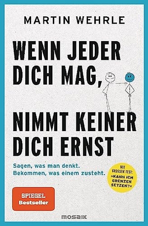Wehrle, Martin. Wenn jeder dich mag, nimmt keiner dich ernst - Sagen, was man denkt. Bekommen, was einem zusteht. - Mit großem Test: "Kann ich Grenzen setzen?". Mosaik Verlag, 2023.