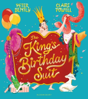 Bently, Peter. The King's Birthday Suit. Bloomsbury Publishing PLC, 2021.