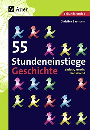 Baumann, Christina. 55 Stundeneinstiege Geschichte - einfach, kreativ, motivierend (5. bis 10. Klasse). Auer Verlag i.d.AAP LW, 2021.