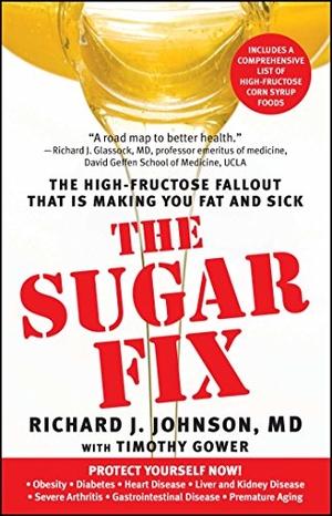 Johnson, Richard J. / Timothy Gower. Sugar Fix - The High-Fructose Fallout That Is Making You Fat and Sick. Simon & Schuster, 2009.