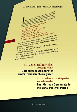 Frese, Alexander / Anna Kaminsky. "... denen mitzuwirken versagt war." / "... to whom participation was denied." - Ostdeutsche Demokraten in der frühen Nachkriegszeit / East German Democrats in the Early Postwar Period. Begleitband zur gleichnamigen Ausstellung / Companion Volume to the eponymous exhibition. Metropol Verlag, 2025.
