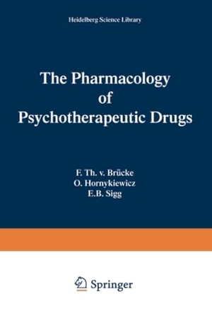 Brücke, Franz T. V. / Sigg, Ernest B. et al. The Pharmacology of Psychotherapeutic Drugs. Springer New York, 1969.