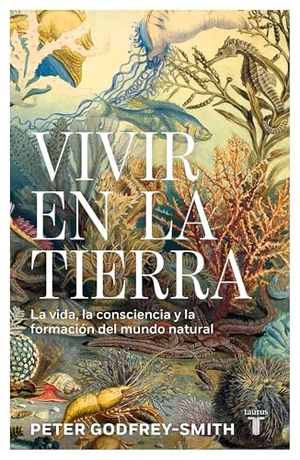 Godfrey-Smith, Peter. Vivir En La Tierra: La Vida, La Consciencia Y La Formación del Mundo Natural / Living on Earth. Prh Grupo Editorial, 2026.
