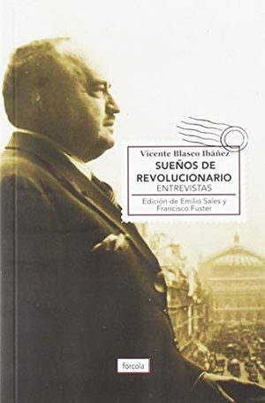 Blasco Ibáñez, Vicente / Francisco Fuster. Sueños de revolucionario : entrevistas. Fórcola Ediciones, 2019.