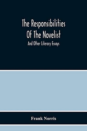 Norris, Frank. The Responsibilities Of The Novelist - And Other Literary Essays. Alpha Editions, 2020.