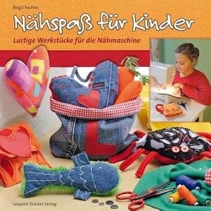 Pachler, Birgit. Nähspaß für Kinder - Lustige Werkstücke für die Nähmaschine. Stocker Leopold Verlag, 2013.