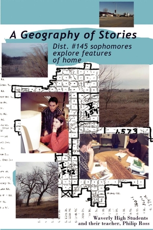 Ross, Philip. A Geography of Stories - Dist. #145 Sophomores Explore Features of Home. iUniverse, 2002.