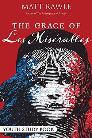 Rawle, Matt. The Grace of Les Miserables Youth Study Book. Abingdon Press, 2019.