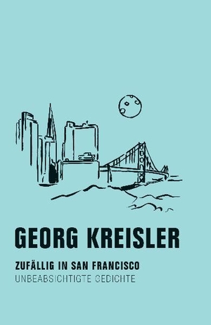 Kreisler, Georg. Zufällig in San Francisco - Unbeabsichtigte Gedichte. Verbrecher Verlag, 2010.
