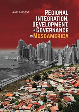 Gamboa, Alina. Regional Integration, Development, and Governance in Mesoamerica. Springer International Publishing, 2020.