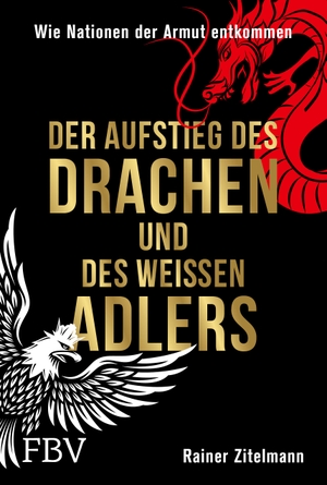 Zitelmann, Rainer. Der Aufstieg des Drachen und des weißen Adlers - Wie Nationen der Armut entkommen. Finanzbuch Verlag, 2023.