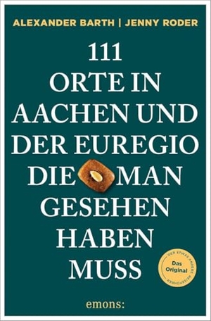 Barth, Alexander / Jenny Roder. 111 Orte in Aachen und der Euregio, die man gesehen haben muss - Reiseführer, komplett überarbeitete Neuauflage. Emons Verlag, 2026.