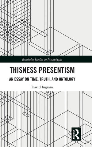 Ingram, David. Thisness Presentism - An Essay on Time, Truth, and Ontology. Routledge, 2018.