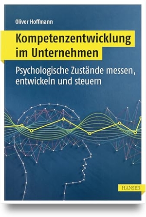 Hoffmann, Oliver. Kompetenzentwicklung im Unternehmen - Psychologische Zustände messen, entwickeln und steuern. Hanser Fachbuchverlag, 2026.