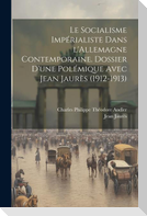 Le socialisme impérialiste dans l'Allemagne contemporaine. Dossier d'une polémique avec Jean Jaurès (1912-1913)