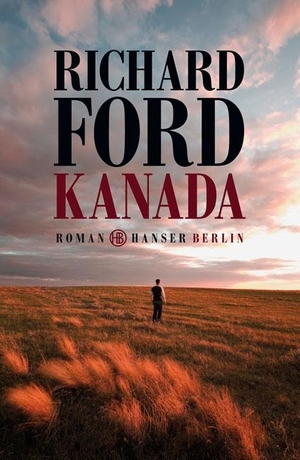Ford, Richard. Kanada. Hanser Berlin, 2012.