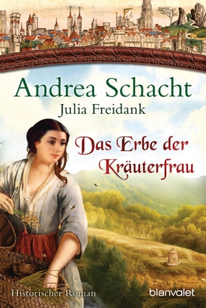 Schacht, Andrea / Julia Freidank. Das Erbe der Kräuterfrau - Historischer Roman. Blanvalet Taschenbuchverl, 2019.