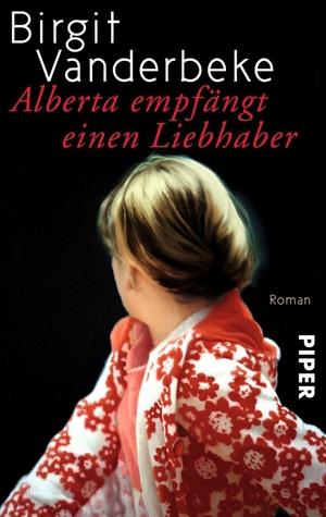 Vanderbeke, Birgit. Alberta empfängt einen Liebhaber. Piper Verlag GmbH, 2013.