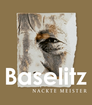 Haag, Sabine (Hrsg.). Georg Baselitz - Nackte Meister. Hatje Cantz Verlag GmbH, 2023.
