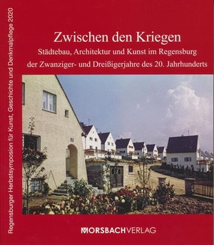 Trapp, Eugen (Hrsg.). Zwischen den Kriegen - Städtebau, Architektur und Kunst im Regensburg der Zwanziger- und Dreißigerjahre des 20. Jahrhunderts. Morsbach, Dr. Peter, 2022.