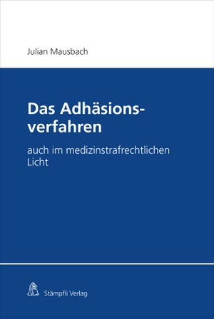 Mausbach, Julian. Das Adhäsionsverfahren - auch im medizinstrafrechtlichen Licht. Stämpfli Verlag AG, 2023.