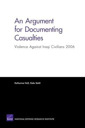 Hall, Katharine / Dale Stahl. An Argument for Documenting Casualties: Violence Against Iraqi Civilians 2006. RAND Corporation, 2008.
