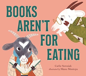 Sorosiak, Carlie. Books Aren't for Eating. Walker Books - IWUK, 2022.