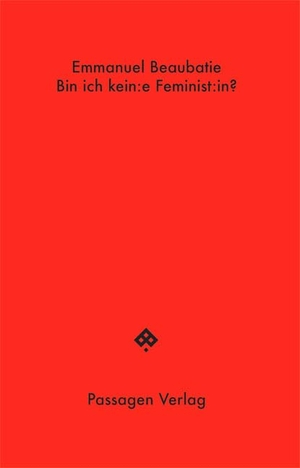Beaubatie, Emmanuel. Bin ich kein:e Feminist:in?. Passagen Verlag Ges.M.B.H, 2024.