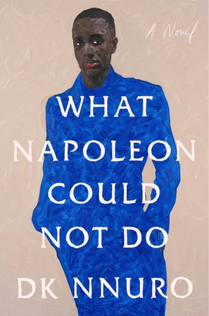 Nnuro, DK. What Napoleon Could Not Do - A Novel. Penguin LLC  US, 2023.