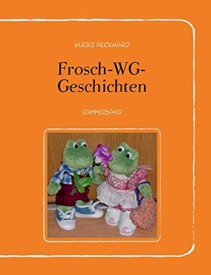 Frickhard, Ulrike. Frosch-WG-Geschichten - Sammelband. Books on Demand, 2017.
